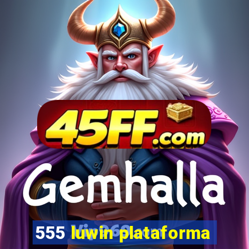 555 luwin plataforma